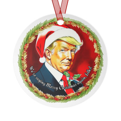 President Trump Christmas (45th & 47th President Tribute Metal Ornament - "We're Saying Merry Christmas Again, Folks!"